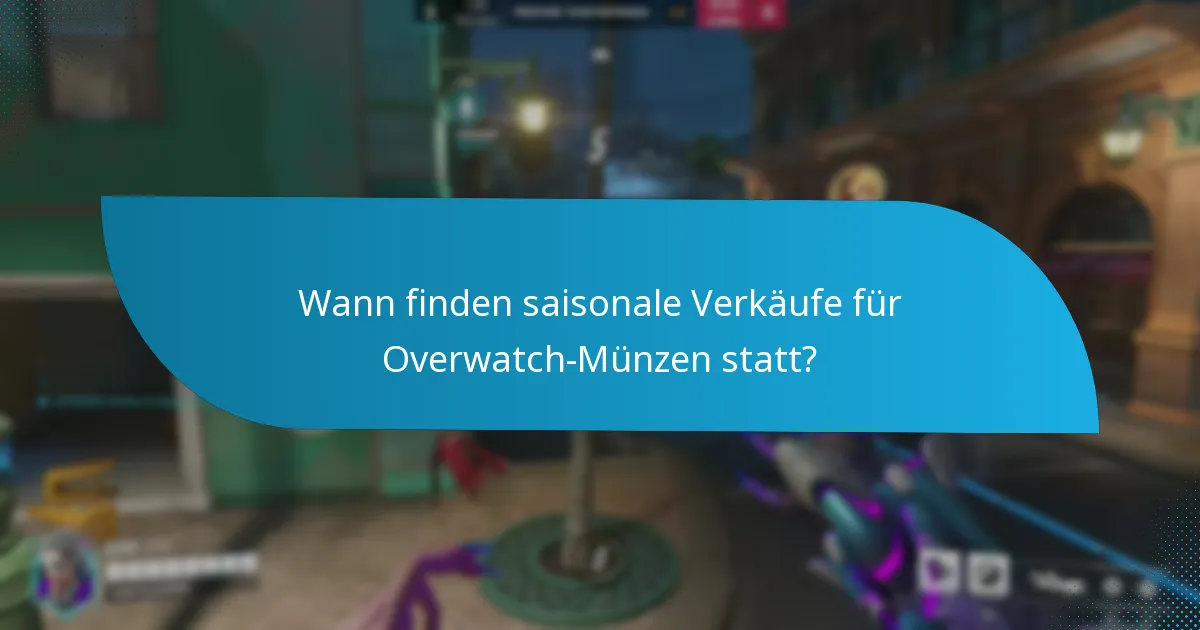 Wann finden saisonale Verkäufe für Overwatch-Münzen statt?