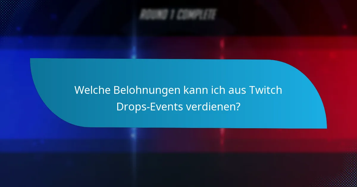 Welche Belohnungen kann ich aus Twitch Drops-Events verdienen?