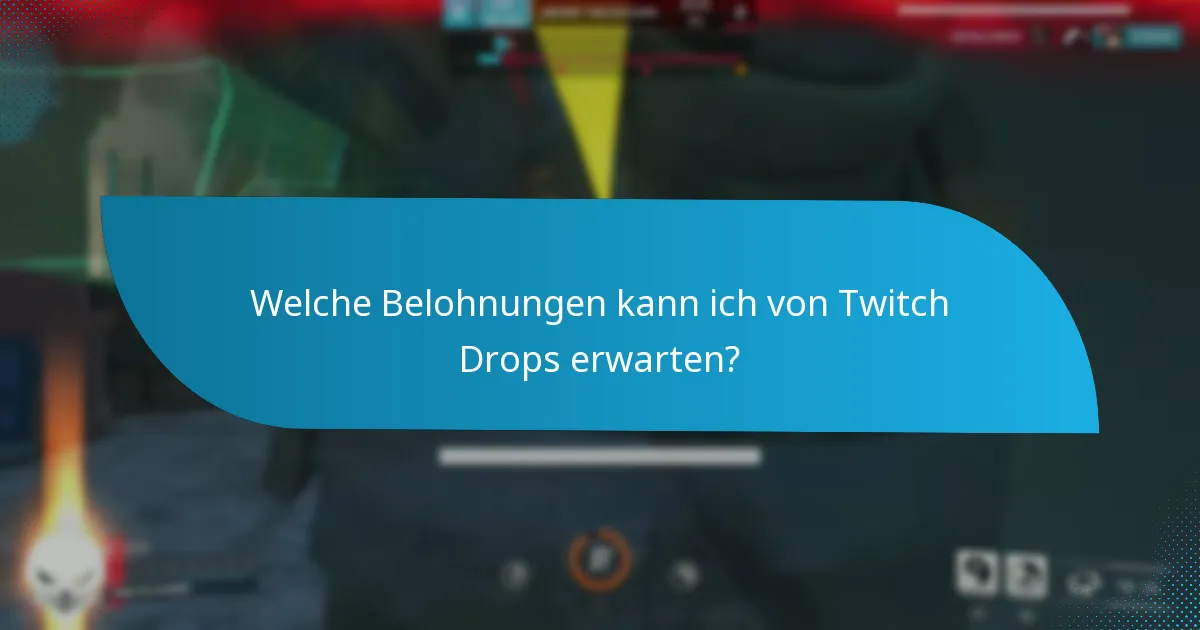 Welche Belohnungen kann ich von Twitch Drops erwarten?