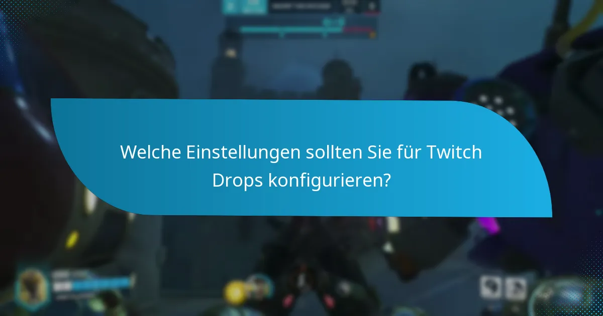 Wie richten Sie Ihr Konto für Twitch Drops ein?