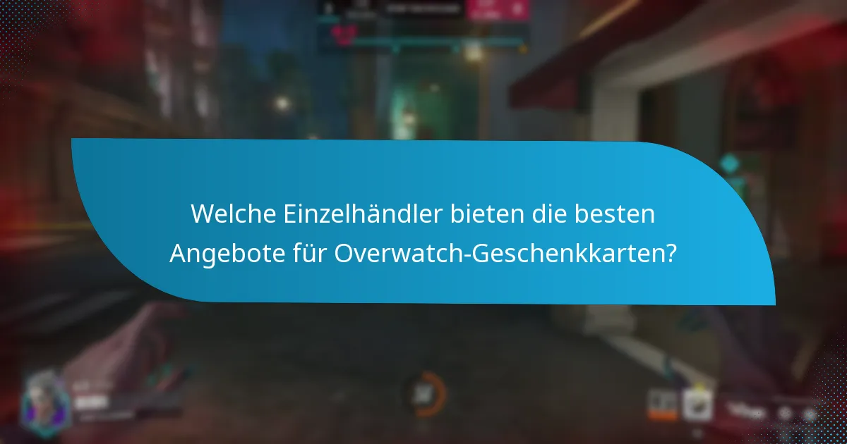 Welche Einzelhändler bieten die besten Angebote für Overwatch-Geschenkkarten?