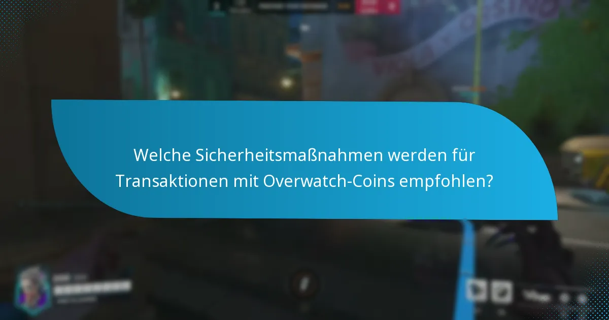 Welche Sicherheitsmaßnahmen werden für Transaktionen mit Overwatch-Coins empfohlen?