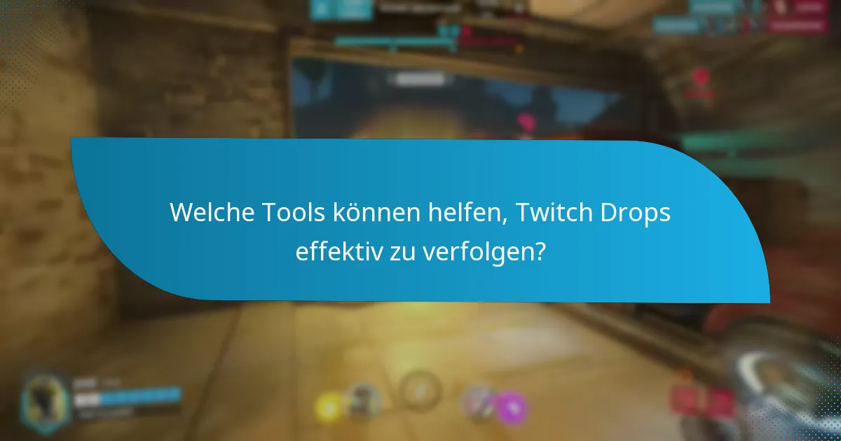 Welche Tools können helfen, Twitch Drops effektiv zu verfolgen?