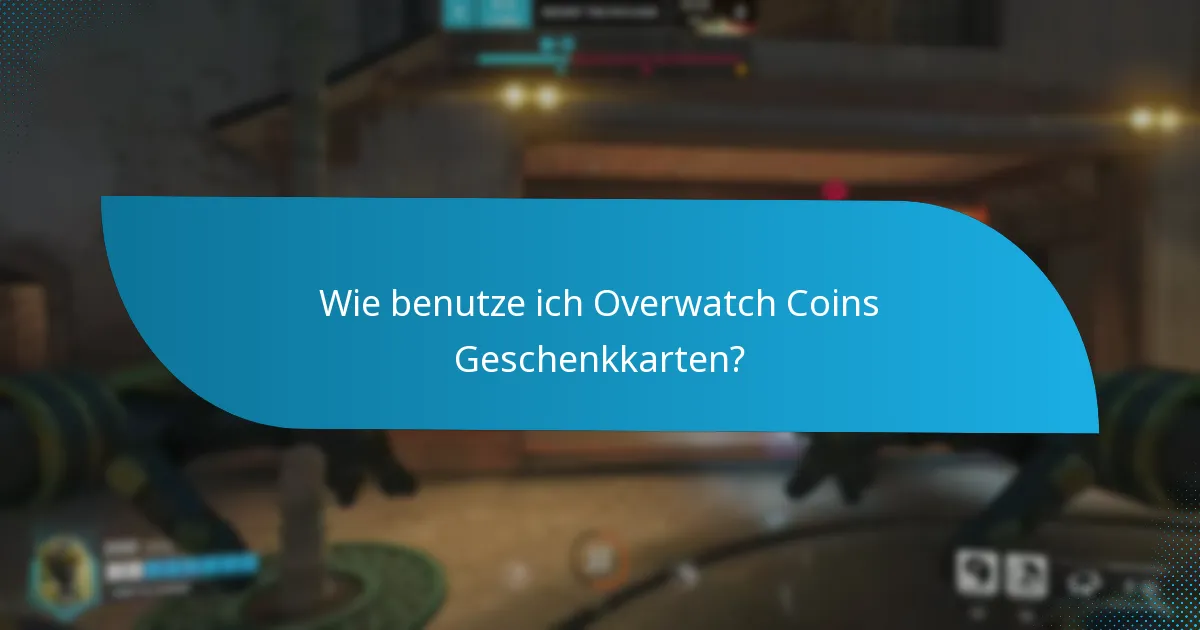 Wie benutze ich Overwatch Coins Geschenkkarten?