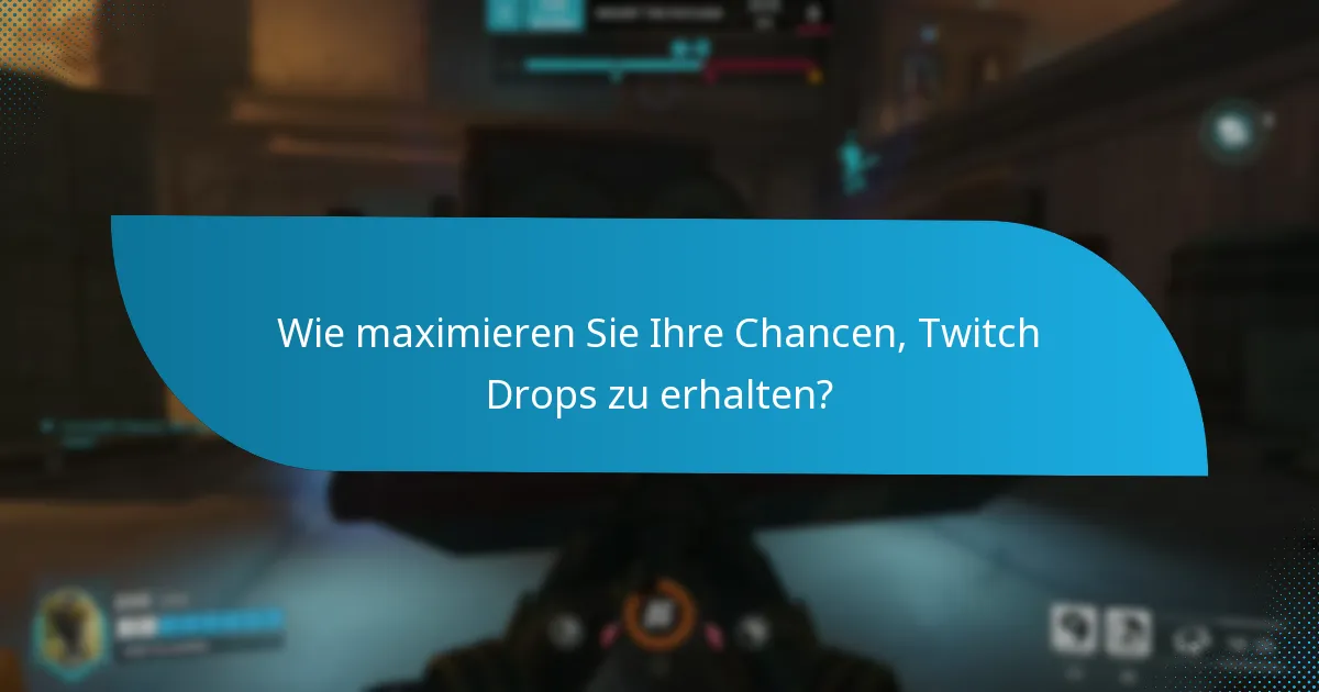 Wie maximieren Sie Ihre Chancen, Twitch Drops zu erhalten?