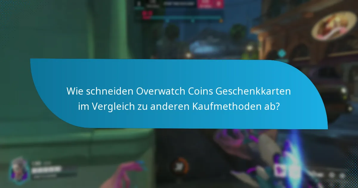 Wie schneiden Overwatch Coins Geschenkkarten im Vergleich zu anderen Kaufmethoden ab?