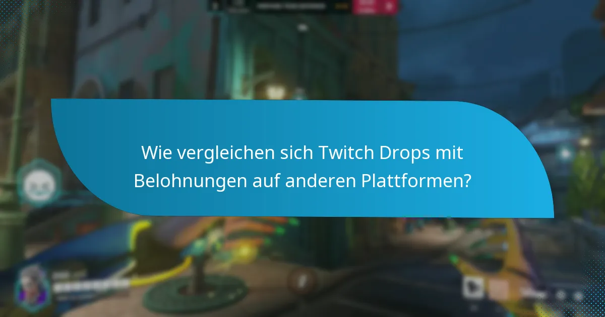 Wie vergleichen sich Twitch Drops mit Belohnungen auf anderen Plattformen?